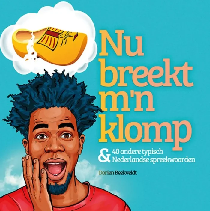 Nu breekt m'n klomp & 40 andere typische Nederlandse spreekwoorden