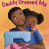 Daddy Dressed Me | 9781665971331 Daddy Dressed Me | 9781665971331