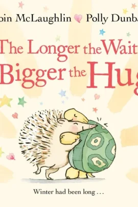 The Longer the Wait, the Bigger the Hug
