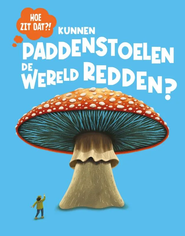 Kunnen paddenstoelen de wereld redden? | 9789464398533 Kunnen paddenstoelen de wereld redden?