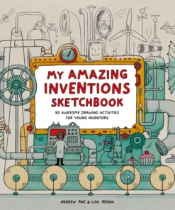 My Amazing Inventions Sketchbook - 50 Awesome Drawing Activities for Young Inventors