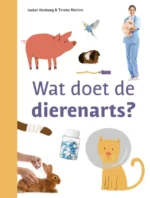 Wat doet de dierenarts? | 9789048755837 Wat doet de dierenarts? | 9789048755837