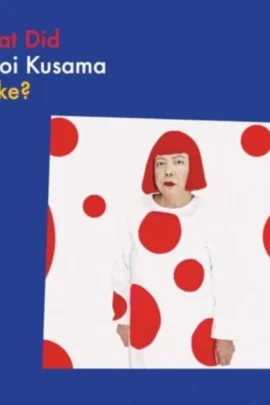What Did Yayoi Kusama Make?