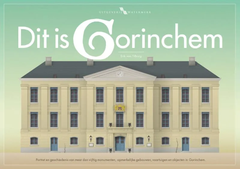 Dit is Gorinchem | 9789078388395 Dit is Gorinchem