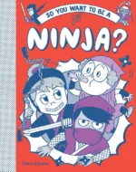 So you want to be a Ninja? | 9780500652244