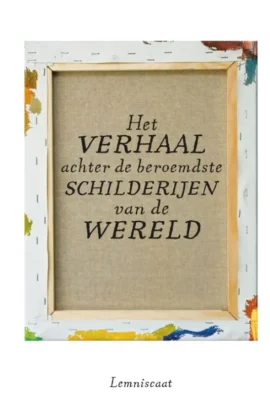 Het verhaal achter de beroemdste schilderijen van de wereld