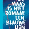 De Maas is niet zomaar een blauwe lijn | 9789044862171 De Maas is niet zomaar een blauwe lijn | 9789044862171