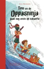 Timo en de Oppasninja gaan nog even op vakantie | 9789025778583 Timo en de Oppasninja gaan nog even op vakantie | 9789025778583