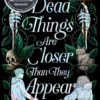 Dead Things Are Closer Than They Appear | 9781665916233