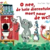 O nee, de hele dierentuin moet naar de wc! | 9789025876975