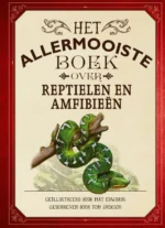Het allermooiste boek over reptielen en amfibieën | 9789048322213
