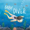 Baby Diver | 9798890632586 Baby Diver | 9798890632586