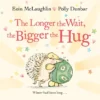 The Longer the Wait, the Bigger the Hug | 9781447273080