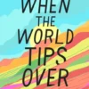 When the World Tips Over | 9780525516002 When the World Tips Over | 9780525516002