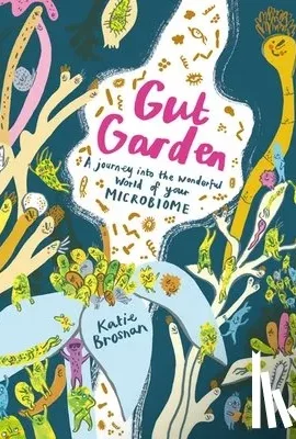 Gut Garden A Journey Into the Wonderful World of Your Microbiome
