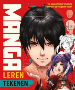Manga Leren tekenen - Van basistechnieken tot volledig uitgewerkte personages en figuren