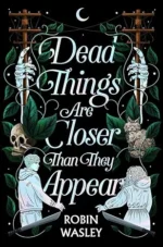 Dead Things Are Closer Than They Appear | 9781665905480