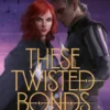 These Twisted Bonds | 9781529376951