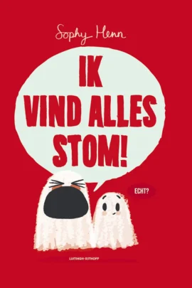 Ik vind alles stom!