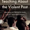 Teaching About the Violent Past - Opportunities and Challenges for Teachers in Conflict-Affected African Societies | 9789462107816 Teaching About the Violent Past - Opportunities and Challenges for Teachers in Conflict-Affected African Societies | 9789462107816