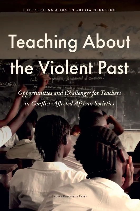 Teaching About the Violent Past - Opportunities and Challenges for Teachers in Conflict-Affected African Societies | 9789462704725 Teaching About the Violent Past - Opportunities and Challenges for Teachers in Conflict-Affected African Societies