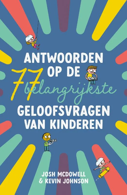 Antwoorden op de 77 belangrijkste geloofsvragen van kinderen | 9789059992658 Antwoorden op de 77 belangrijkste geloofsvragen van kinderen