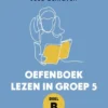 Oefenboek lezen in groep 5 deel B | 9789493209732 Oefenboek lezen in groep 5 deel B | 9789493209732