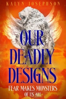 Our Deadly Designs
