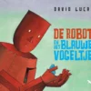 De robot en het blauwe vogeltje | 9789492176110