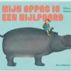 Mijn oppas is een nijlpaard | 9789465000169