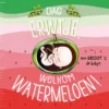 Dag erwtje, welkom watermeloen! | 9789044846775
