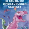 Ik ben bij de dinosaurussen geweest | 9789044838589 Ik ben bij de dinosaurussen geweest | 9789044838589