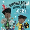 Superhelden zeggen geen sorry | 9789083211732