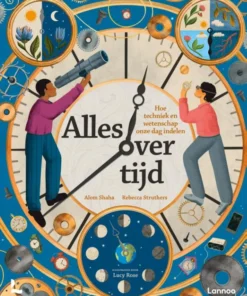 Alles over tijd - Hoe techniek en wetenschap onze dag indelen