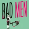 Bad Men - Het is hard werken, maar iemand moet het doen | 9789000402823