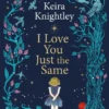 I Love You Just the Same - A spellbinding illustrated gift book for ages 3–7 by Keira Knightley | 9781338636604