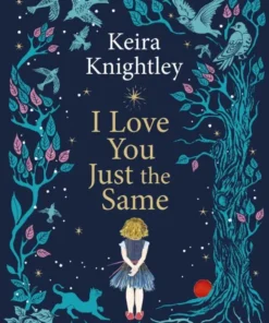 I Love You Just the Same - A spellbinding illustrated gift book for ages 3–7 by Keira Knightley