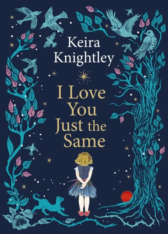I Love You Just the Same - A spellbinding illustrated gift book for ages 3–7 by Keira Knightley | 9781398531741 I Love You Just the Same - A spellbinding illustrated gift book for ages 3–7 by Keira Knightley