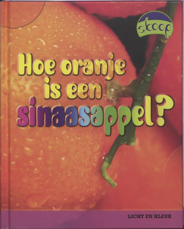 Hoe oranje is een sinaasappel? | 9789054838562 Hoe oranje is een sinaasappel?