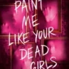 Paint Me Like Your Dead Girls | 9780593806609 Paint Me Like Your Dead Girls | 9780593806609