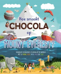 Hoe smaakt chocola op de Mount Everest - Verken de extreemste plekken op de wereld met je ogen, oren, neus. huid en tong