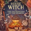 The House Witch and The Enchanting of the Hearth | 9781405308434