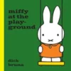 Miffy at the Playground | 9781526626585