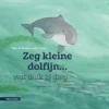 Zeg kleine dolfijn wat duik jij diep | 9789050116770