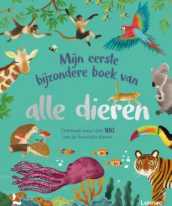 Mijn eerste bijzondere boek van alle dieren - Ontmoet meer dan 100 van je favoriete dieren