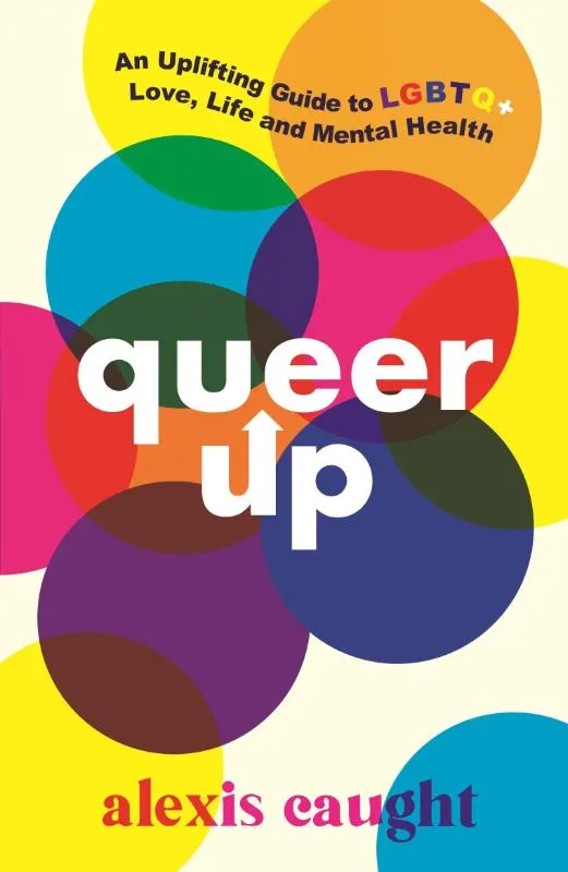 An Uplifting Guide to LGBTQ+ Love, Life and Mental Health | 9781406399226 An Uplifting Guide to LGBTQ+ Love, Life and Mental Health