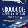 Grooooote papieren vliegtuigen | 9789002284434 Grooooote papieren vliegtuigen | 9789002284434