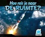 Hoe reis je naar de ruimte? | 9789086648191 Hoe reis je naar de ruimte? | 9789086648191