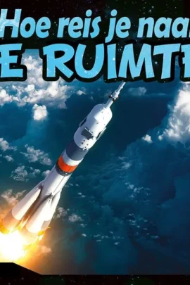 Hoe reis je naar de ruimte?