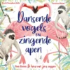 Dansende vogels en zingende apen | 9789045127880 Dansende vogels en zingende apen | 9789045127880
